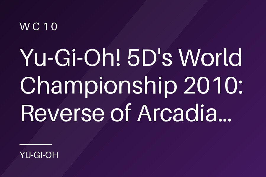 Yu-Gi-Oh! 5D's World Championship 2010: Reverse of Arcadia promotional cards