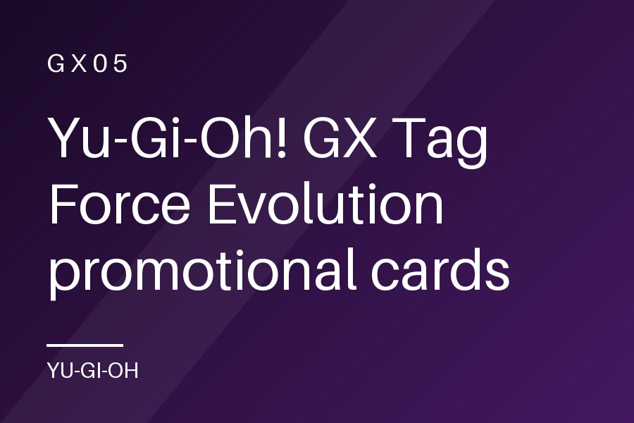 Yu-Gi-Oh! GX Tag Force Evolution promotional cards
