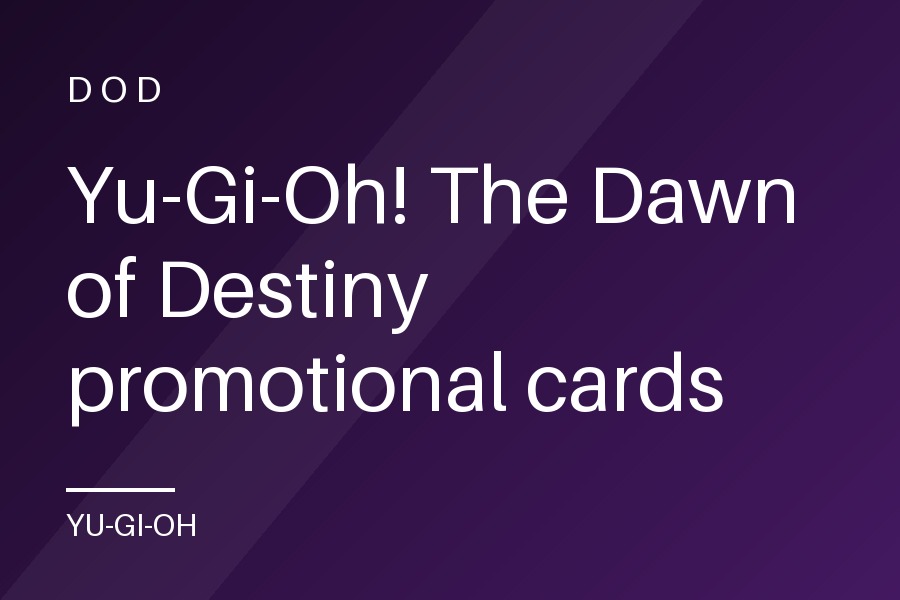 Yu-Gi-Oh! The Dawn of Destiny promotional cards