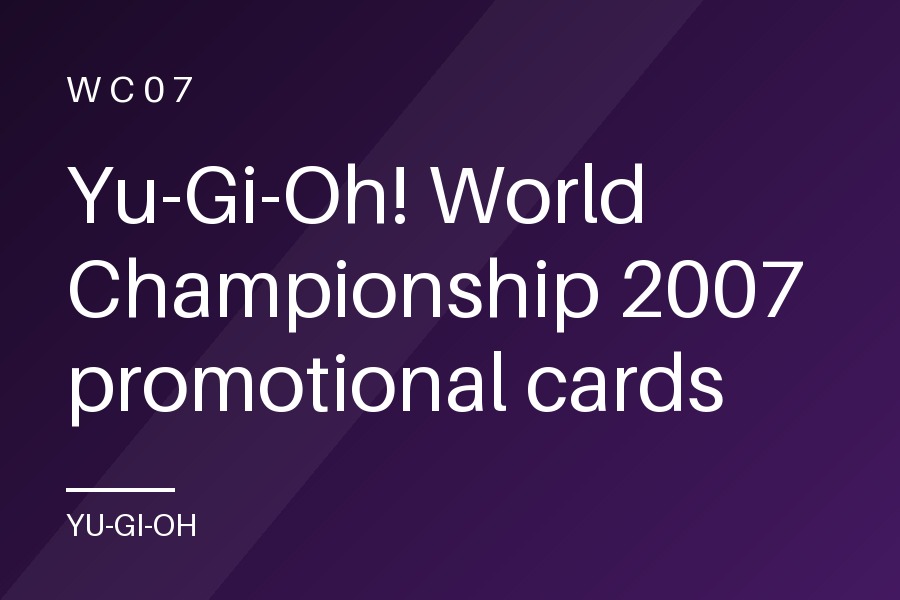 Yu-Gi-Oh! World Championship 2007 promotional cards